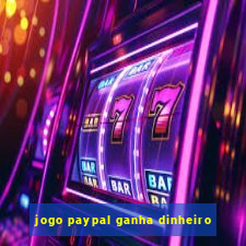 jogo paypal ganha dinheiro